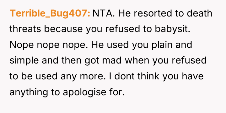 Terrible_Bug407 NTA. He resorted to death threats because you refused...