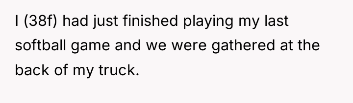 I (38f) had just finished playing my last softball game...