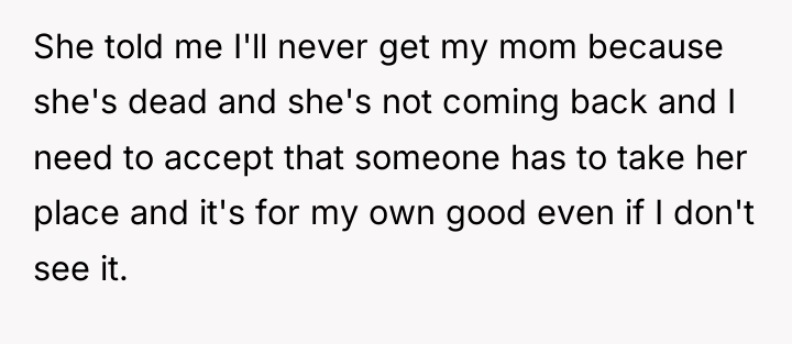 She told me I'll never get my mom because she's...