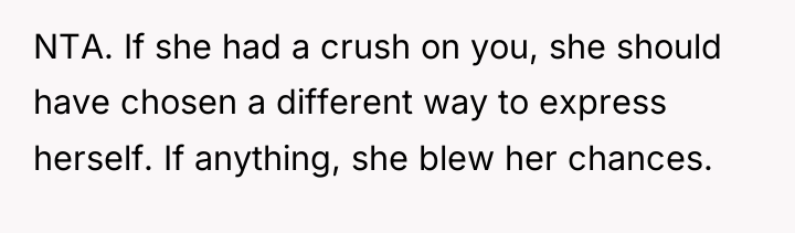 NTA. If she had a crush on you, she should...