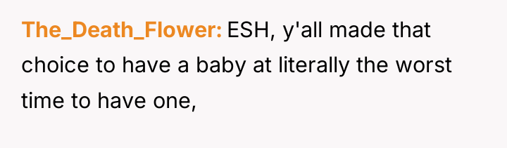 The_Death_Flower ESH, y'all made that choice to have a baby...
