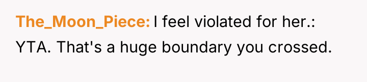 The_Moon_Piece I feel violated for her.: YTA. That's a huge...
