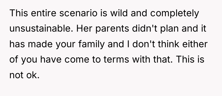 This entire scenario is wild and completely unsustainable. Her parents...