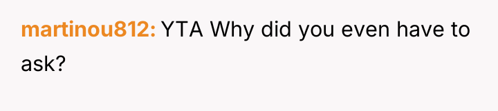 martinou812 YTA Why did you even have to ask?