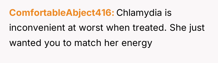 ComfortableAbject416 Chlamydia is inconvenient at worst when treated. She just...