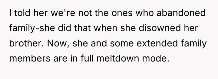 I told her we're not the ones who abandoned family-she...