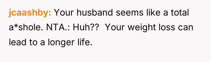 jcaashby Your husband seems like a total a*shole. NTA.: Huh??...