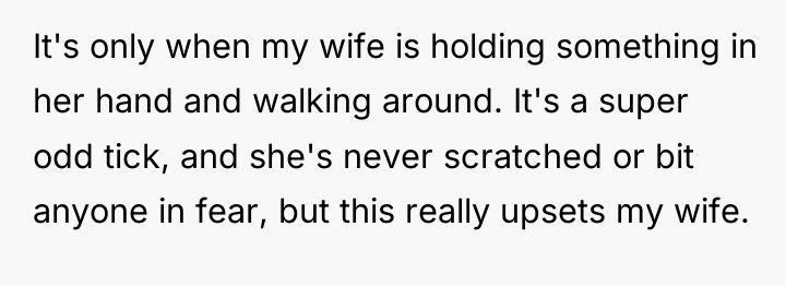 It's only when my wife is holding something in her...