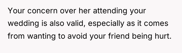 Your concern over her attending your wedding is also valid,...