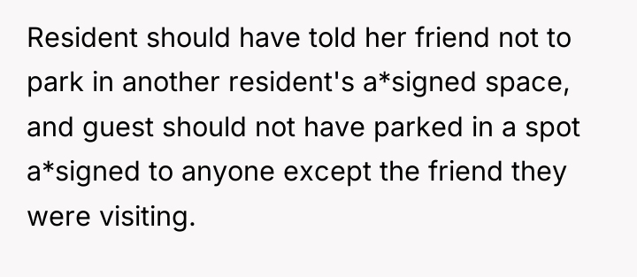 Resident should have told her friend not to park in...