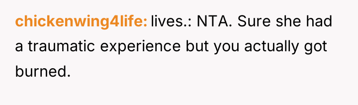 chickenwing4life lives.: NTA. Sure she had a traumatic experience but...