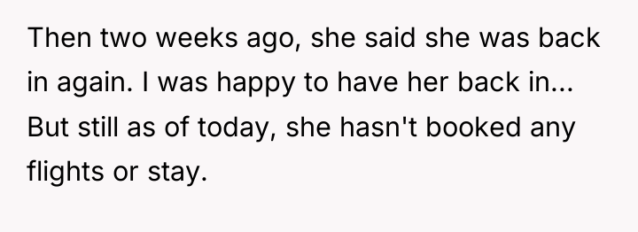Then two weeks ago, she said she was back in...