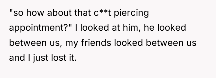 "so how about that c**t piercing appointment?" I looked at...