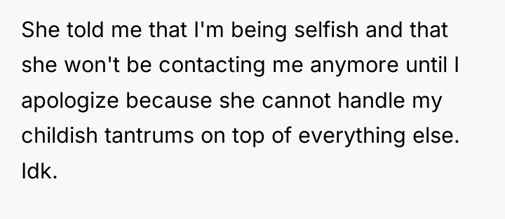 She told me that I'm being selfish and that she...