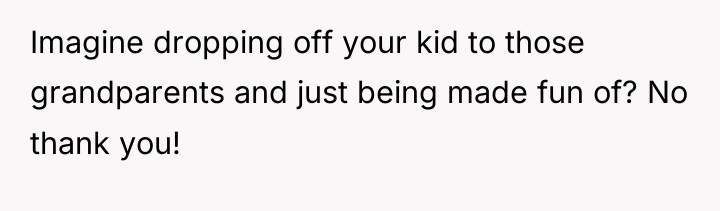 Imagine dropping off your kid to those grandparents and just...