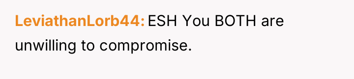 LeviathanLorb44 ESH You BOTH are unwilling to compromise.