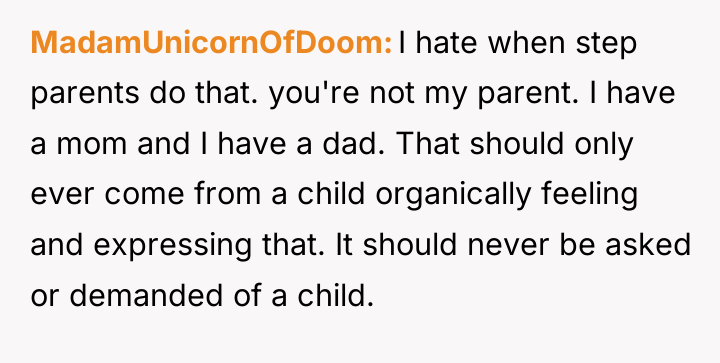 MadamUnicornOfDoom I hate when step parents do that. you're not...