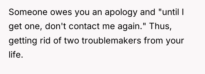 Someone owes you an apology and "until I get one,...