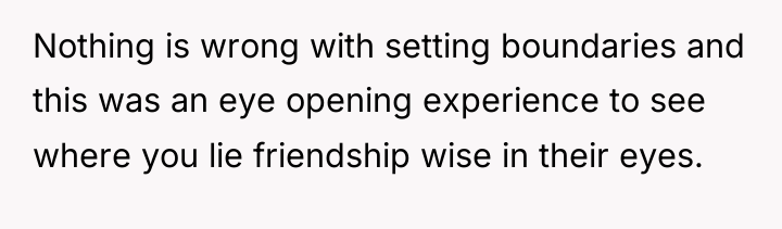 Nothing is wrong with setting boundaries and this was an...