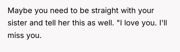 Maybe you need to be straight with your sister and...