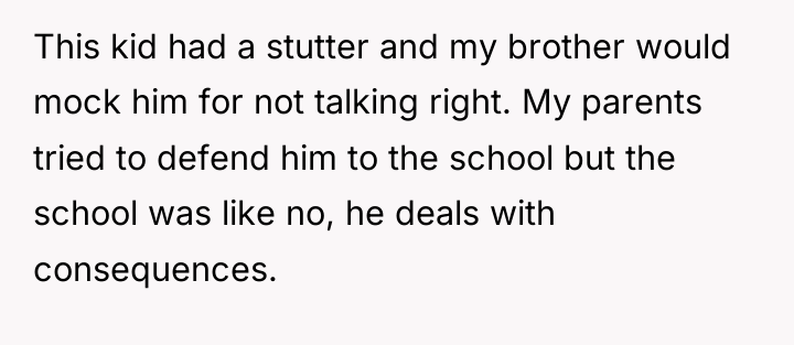 This kid had a stutter and my brother would mock...