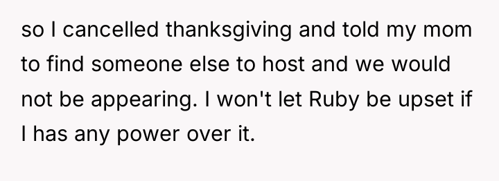 so I cancelled thanksgiving and told my mom to find...