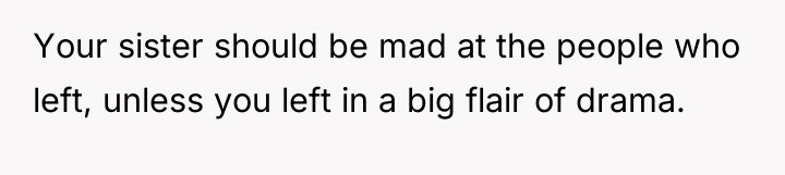 Your sister should be mad at the people who left,...