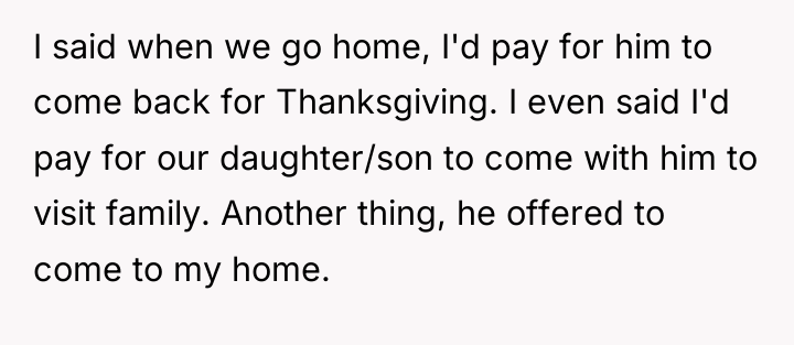 I said when we go home, I'd pay for him...