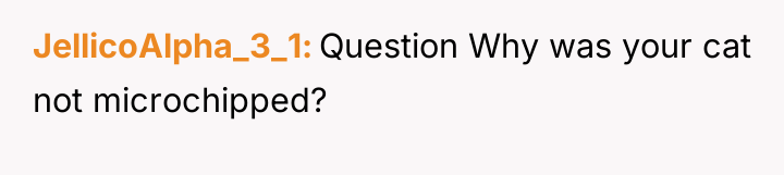 JellicoAlpha_3_1 Question Why was your cat not microchipped?