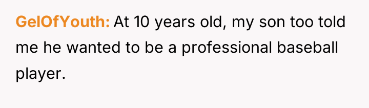 GelOfYouth At 10 years old, my son too told me...