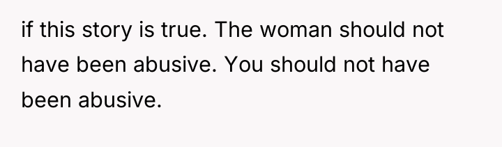 if this story is true. The woman should not have...