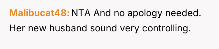 Malibucat48 NTA And no apology needed. Her new husband sound...