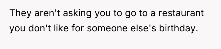 They aren't asking you to go to a restaurant you...