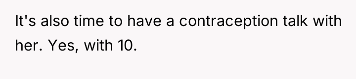 It's also time to have a contraception talk with her....