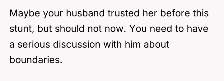Maybe your husband trusted her before this stunt, but should...
