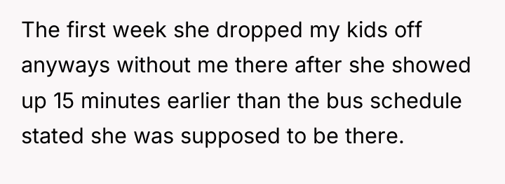 The first week she dropped my kids off anyways without...