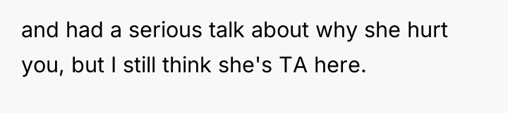 and had a serious talk about why she hurt you,...