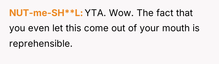 NUT-me-SH**L YTA. Wow. The fact that you even let this...