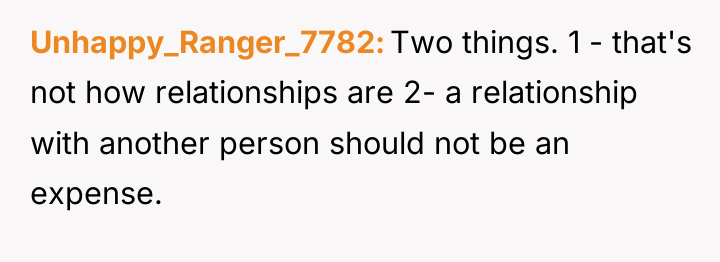 Unhappy_Ranger_7782 Two things. 1 - that's not how relationships are...