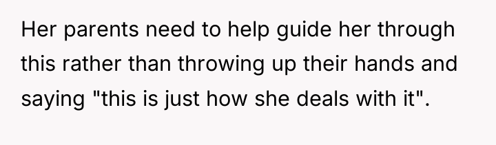 Her parents need to help guide her through this rather...