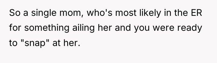 So a single mom, who's most likely in the ER...