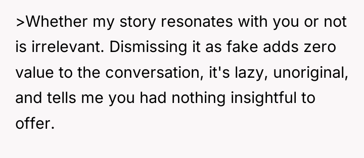 >Whether my story resonates with you or not is irrelevant....