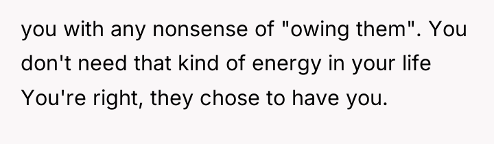 you with any nonsense of "owing them". You don't need...