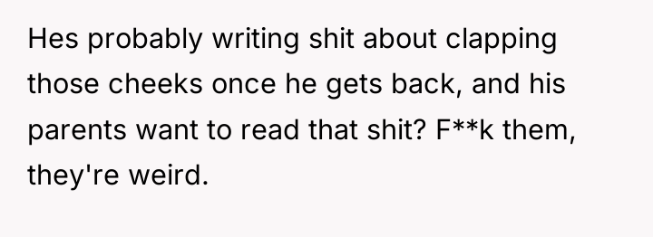 Hes probably writing shit about clapping those cheeks once he...