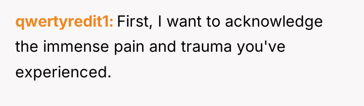 qwertyredit1 First, I want to acknowledge the immense pain and...