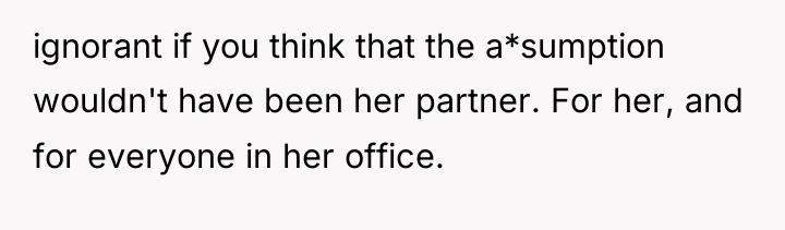 ignorant if you think that the a*sumption wouldn't have been...