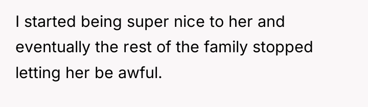 I started being super nice to her and eventually the...