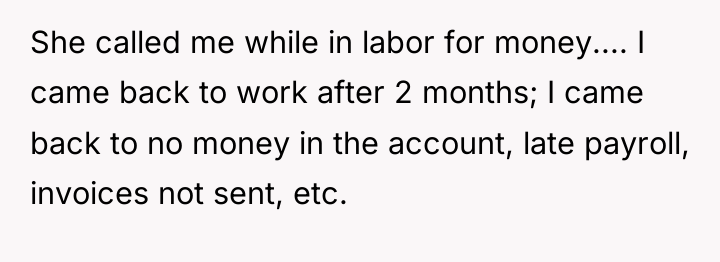 She called me while in labor for money.... I came...
