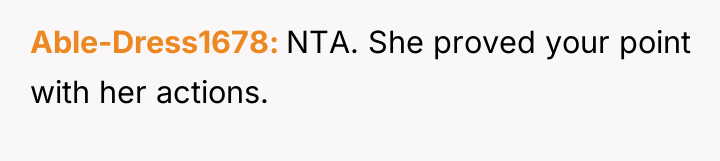Able-Dress1678 NTA. She proved your point with her actions.