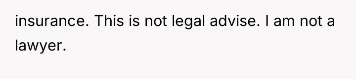 insurance. This is not legal advise. I am not a...